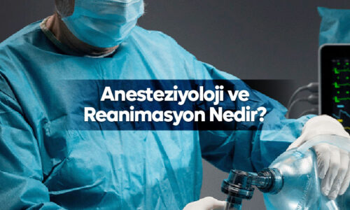 Anesteziyoloji ve Reanimasyon nedir
