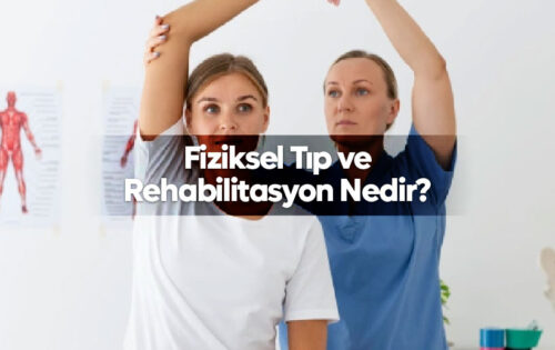Fiziksel Tıp ve Rehabilitasyon FTR Nedir