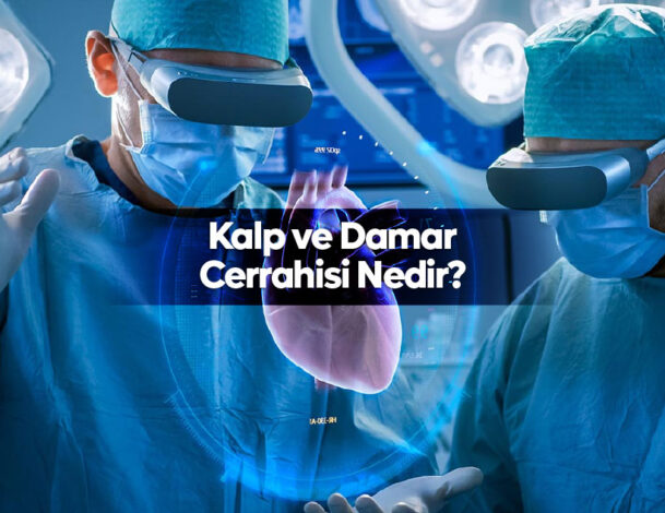 Kalp ve Damar Cerrahisi Nedir