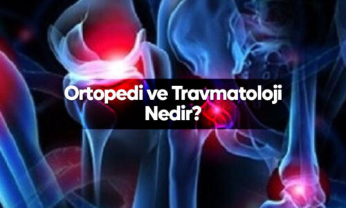 Ortopedi ve Travmatoloji Nedir