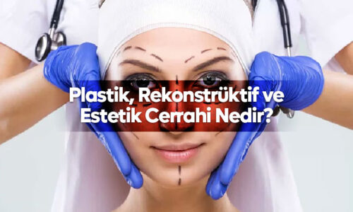Plastik, Rekonstrüktif ve Estetik Cerrahi Nedir