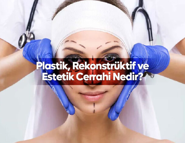 Plastik, Rekonstrüktif ve Estetik Cerrahi Nedir